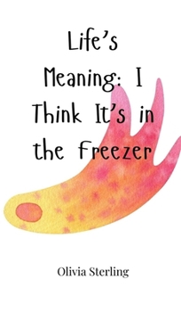Hardcover Life's Meaning: I Think It's in the Freezer Book