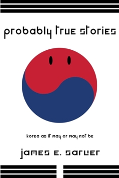 Paperback Probably True Stories: Korea As It May Or May Not Be Book