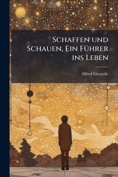 Paperback Schaffen und Schauen, Ein Führer ins Leben: Des Menschen Sein und Werden. [German] Book