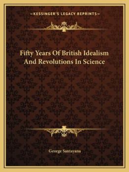 Paperback Fifty Years Of British Idealism And Revolutions In Science Book