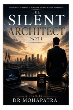The Silent Architect Part I: An Extraordinary Journey of Power, Sacrifice, and Human Connection (Legacy Chronicles)