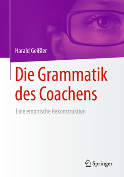 Hardcover Die Grammatik Des Coachens: Eine Empirische Rekonstruktion [German] Book