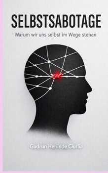 Selbstsabotage: warum wir uns selbst im Wege stehen (German Edition)