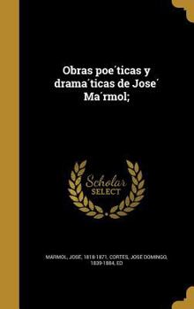 Hardcover Obras poéticas y dramáticas de José Mármol; [Spanish] Book