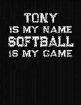 Tony Is My Name Softball Is My Game: Softball Themed College Ruled Compostion Notebook - Personalized Gift for Tony
