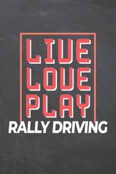 Live Love Play Rally Driving: Rally Driving Notebook, Planner or Journal | Size 6 x 9 | 110 Dot Grid Pages | Office Equipment, Supplies, Gear |Funny Rally Driving Gift Idea for Christmas or Birthday