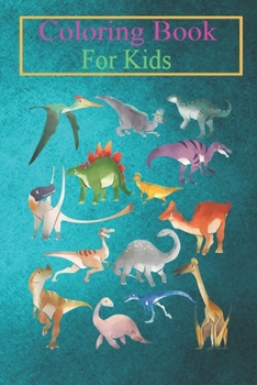 Coloring Book For Kids: Dinosaurs Species Funny Dino Types Lover Gifts T Animal Coloring Book: For Kids Aged 3-8 (Fun Activities for Kids)