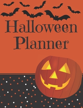 Halloween Planner: Organizer - Halloween Day Holiday Plan & Trick Or Treat, Party, Decoration, Costumes Ideas, Recipes, Budget & Shopping List, Weekly Calendar (Halloween Plan Book)