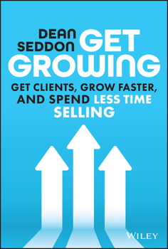 Hardcover Get Growing: Get Clients, Grow Faster, and Spend Less Time Selling Book