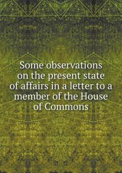 Some Observations on the Present State of Affairs in a Letter to a Member of the House of Commons