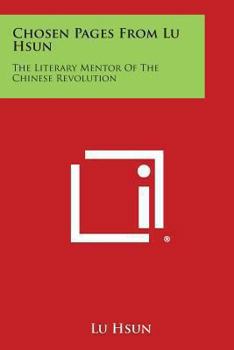 Paperback Chosen Pages from Lu Hsun: The Literary Mentor of the Chinese Revolution Book