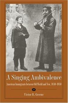 Hardcover A Singing Ambivalence: American Immigrants Between Old World and New, 1830-1930 Book