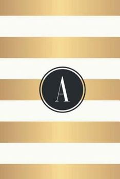 A: White and Gold Stripes / Black Monogram Initial 'a' Notebook : (6 X 9) Diary, 90 Lined Pages, Smooth Glossy Cover