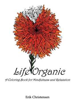 Paperback Life Organic: A Coloring Book for Mindfulness and Relaxation Book