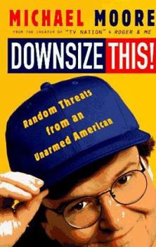 Hardcover Downsize This!: Random Threats from an Unarmed American Book
