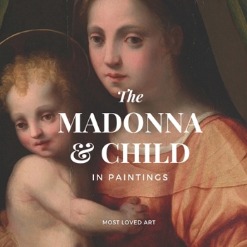 Paperback The Madonna and Child In Paintings: A Timeless Collection of Art, Faith, and Beauty; Coffee Table Book