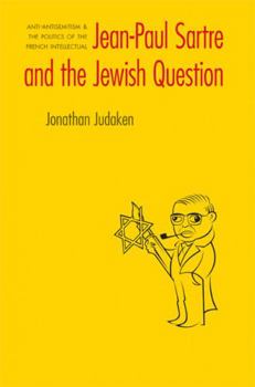 Paperback Jean-Paul Sartre and the Jewish Question: Anti-Antisemitism and the Politics of the French Intellectual Book