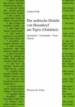 Hardcover Der Arabische Dialekt Von Hasankeyf Am Tigris (Ostturkei): Geschichte - Grammatik - Texte - Glossar [German] Book