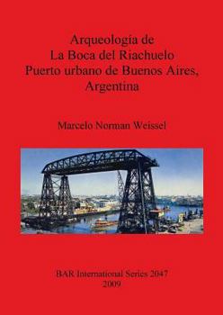 Paperback Arqueología de La Boca del Riachuelo. Puerto urbano de Buenos Aires, Argentina [Spanish] Book