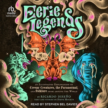 Eerie Legends: An Illustrated Exploration of Creepy Creatures, the Paranormal, and Folklore from Around the World