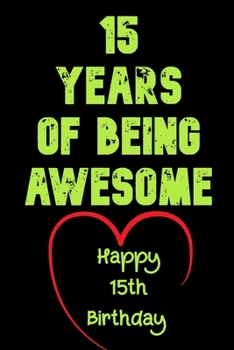 15 Years of Being Awesome, Happy 15th Birthday : 15 Years Old Gift for Boys & Girls