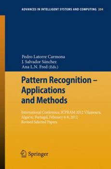 Paperback Pattern Recognition - Applications and Methods: International Conference, Icpram 2012 Vilamoura, Algarve, Portugal, February 6-8, 2012 Revised Selecte Book