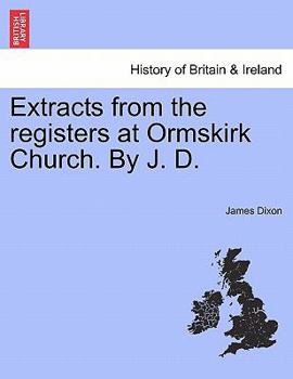 Paperback Extracts from the Registers at Ormskirk Church. by J. D. Book