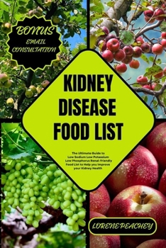 Paperback Kidney Disease Food List: The Ultimate Guide to Low Sodium Low Potassium Low Phosphorus Renal-friendly Food List to Help you Improve your Kidney Book