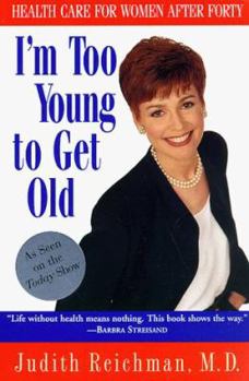 Paperback I'm Too Young to Get Old: Health Care for Women After Forty Book