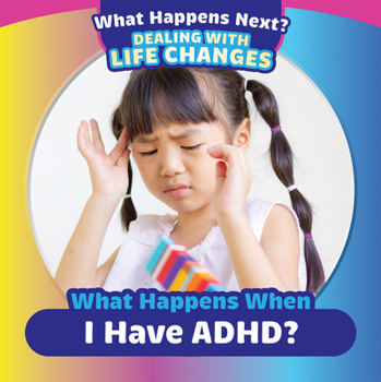 Library Binding What Happens When I Have Adhd? Book