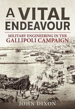 Paperback A Vital Endeavour: Military Engineering in the Gallipoli Campaign Book