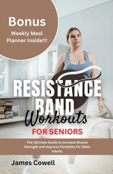 Paperback Resistance Band Workouts for Seniors: The Ultimate Guide to Increase Muscle Strength and Improve Flexibility for Older Adults. Book