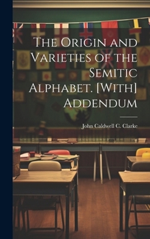 Hardcover The Origin and Varieties of the Semitic Alphabet. [With] Addendum Book