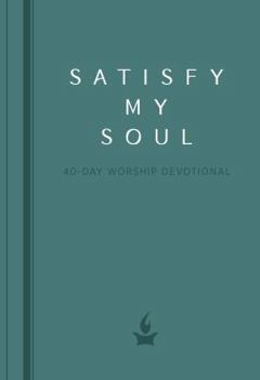 Imitation Leather Satisfy My Soul: A 40-Day Worship Devotional Book