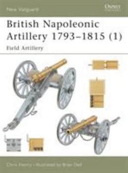 Paperback British Napoleonic Artillery 1793 1815 (1): Field Artillery Book