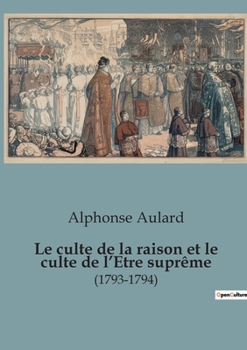 Paperback Le culte de la raison et le culte de l'Etre suprême: (1793-1794) [French] Book