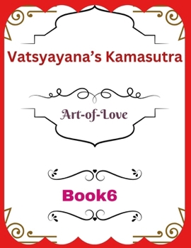 Vatsyayana’s Kamasutra: Art-of-Love [Book 6] (Vatsyayana’s Kamasutra Series)
