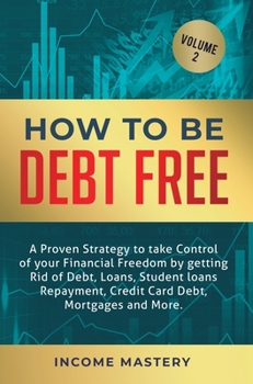 Hardcover How to be Debt Free: A proven strategy to take control of your financial freedom by getting rid of debt, loans, student loans repayment, cr Book