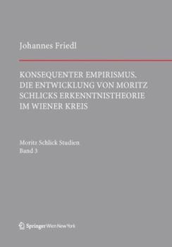 Konsequenter Empirismus: Die Entwicklung Von Moritz Schlicks Erkenntnistheorie Im Wiener Kreis