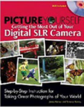 Paperback Picture Yourself Getting the Most Out of Your Digital SLR Camera: Step-By-Step Instruction for Taking Great Photographs of Your World [With DVD] Book