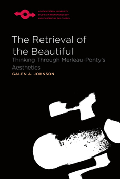 Paperback The Retrieval of the Beautiful: Thinking Through Merleau-Ponty's Aesthetics Book