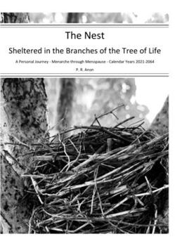 The Nest - Sheltered in the Branches of the Tree of Life - Calendar Years 2021-2064: A Personal Journey - Menarche through Menopause