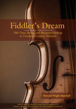 Hardcover Fiddler's Dream: Old-Time, Swing, and Bluegrass Fiddling in Twentieth-Century Missouri Book