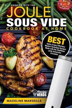 Paperback Sous Vide Cookbook: Joule Sous Vide Cookbook at Home: Best Quick & Easy Effortless Modern Technique Recipes Made with the ChefSteps Joule Book