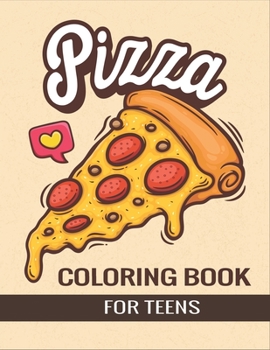 Paperback Pizza Coloring Book for Teens: An Awesome Pizza Coloring Book For Teenager girls and boys Book