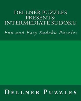 Paperback Dellner Puzzles Presents: Intermediate Sudoku: Fun and Easy Sudoku Puzzles Book