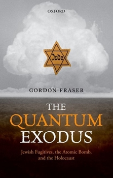 Paperback The Quantum Exodus: Jewish Fugitives, the Atomic Bomb, and the Holocaust Book
