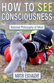Paperback How to See Consciousness: Rational Philosophy of Mind Book