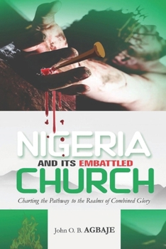 NIGERIA AND IT'S EMBATTLED CHURCH: Charting the Path to the Realms of Combined Glory