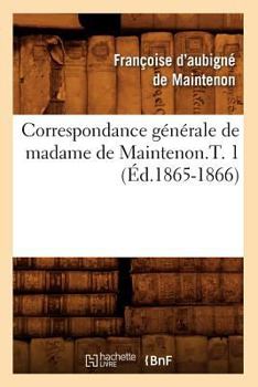 Paperback Correspondance Générale de Madame de Maintenon.T. 1 (Éd.1865-1866) [French] Book